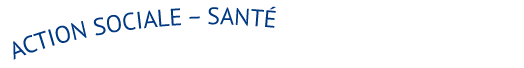 Action sociale – Santé Action sociale – Santé