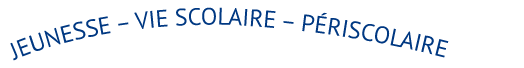 Jeunesse – Vie scolaire – Périscolaire Jeunesse – Vie scolaire – Périscolaire